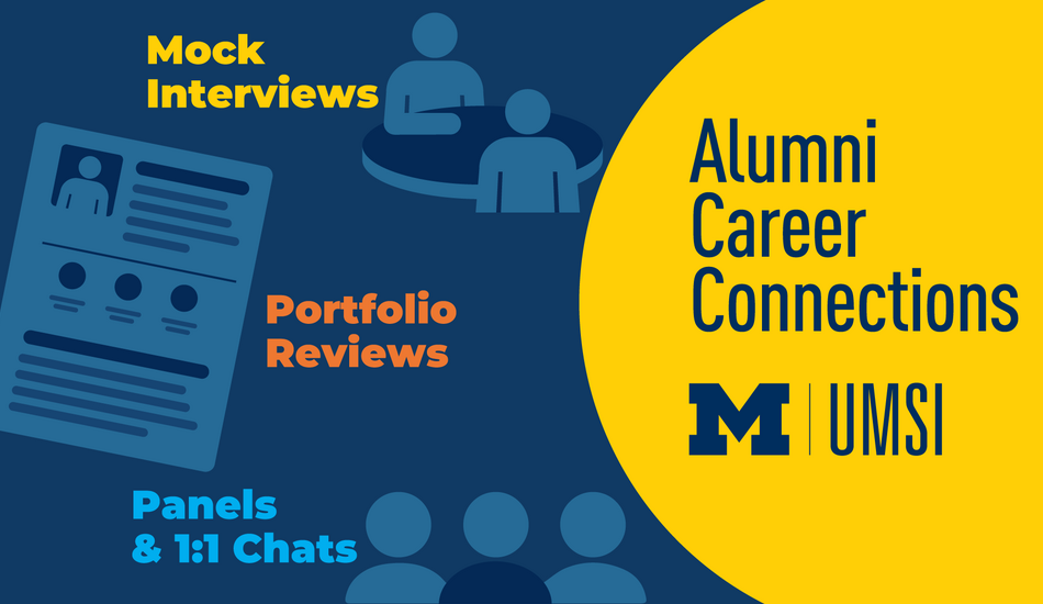 "Alumni Career Connections. Mock interviews. Portfolio reviews. Panels & 1:1 chats. UMSI."