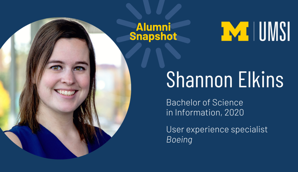 "Alumni Snapshot: Shannon Elkins. Bachelor of Science in Information, 2020. User experience specialist, Boeing. UMSI."