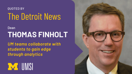 Graphic featuring Dean Thomas Finholt's headshot and the title of The Detroit News Article: "UM teams collaborate with students to gain edge through analytics"
