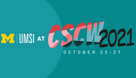 UMSI at CSCW 2021
