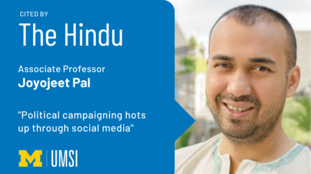 Headshot of Joyojeet Pal. "Cited by The Hindu, Associate Professor Joyojeet Pal, 'Political campaigning hots up through social media,' UMSI logo."