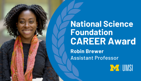 Headshot of Robin Brewer. "National Science Foundation CAREER Award, Robin Brewer, Assistant Professor, UMSI logo."