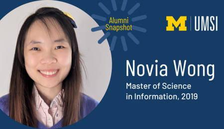 Headshot of Novia Wong. “UMSI. Alumni Snapshot. Novia Wong. Master of Science in Information, 2019.”