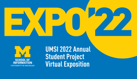 Expo ' 22: UMSI 2022 Annual Student Project Virtual Exposition