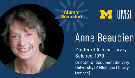 Headshot of Anne Beaubien. Alumni Snapshot. "Master of Arts in Library Science, 1970. Director of document delivery, University of Michigan Library (retired)."