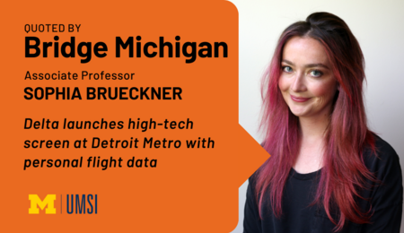 "Quoted by Bridge Michigan, Associate professor Sophia Brueckner, 'Delta launches high-tech screen at Detroirt Metro with personal flight data'" Headshot of Sophia Brueckner.