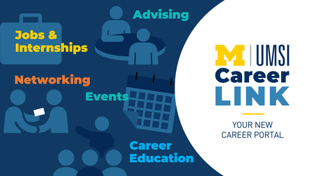 “UMSI CareerLink. Your new career portal. Jobs & Internships. Advising. Networking. Events. Career Education.” 