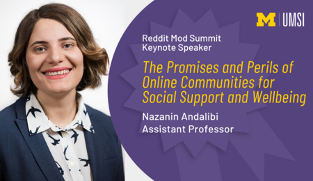 "Reddit Mod Summit Keynote Speaker, 'The promises and perils of online communities for social support and wellbeing,' Nazanin Andalibi, Assistant professor," on top of an award ribbon. Headshot of Nazanin Andalibi.