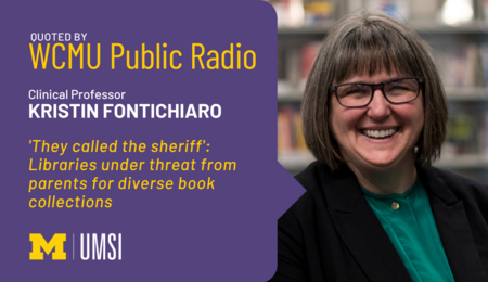 "Quoted by WCMU Public Radio, Clinical Professor Kristin Fontichiaro, 'They called the sheriff': Libraries under threat from parents for diverse book collections." Headshot of Kristin Fontichiaro. t
