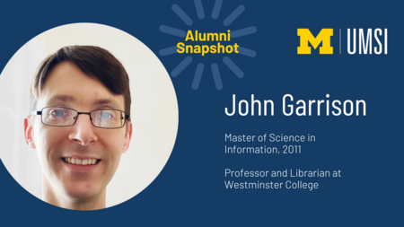 Alumni Snapshot: John Garrison. Master of Science in Information, 2011. Professor and librarian at Westminster College. 