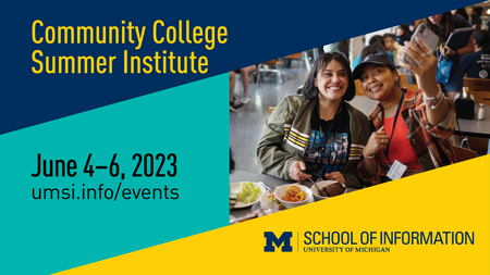 “Community College Summer Institute. June 4-6, 2023. umsi.info/events.” Two CCSI participants take a selfie in a U-M dining hall. UMSI logo. 