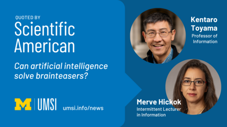 Quoted by Scientific American. Kentaro Toyama and Merve Hickok. Can artificial intelligence solve brainteasers? 