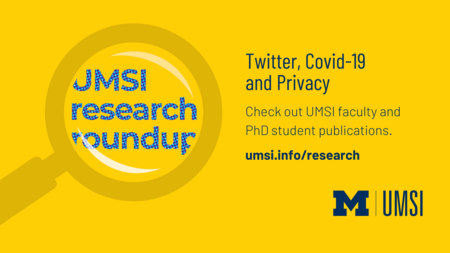 Twitter, Covid-19 and Privacy. UMSI research roundup. Check out UMSI faculty and PhD student publications. 