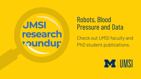 UMSI research roundup. Robots, Blood Pressure and Data. Check out UMSI faculty and PhD student publications. 
