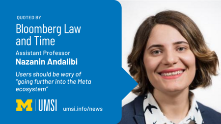 Quoted by Bloomberg Law and Time. Assistant professor Nazanin Andalibi. Users should be wary of going further into the Meta ecosystem. 