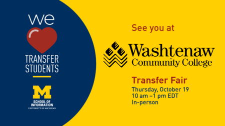 "See you at Washtenaw Community College Transfer Fair. Thursday, October 19. 10 am-1 pm EDT. In-person. School of Information. University of Michigan." We [heart] transfer students.