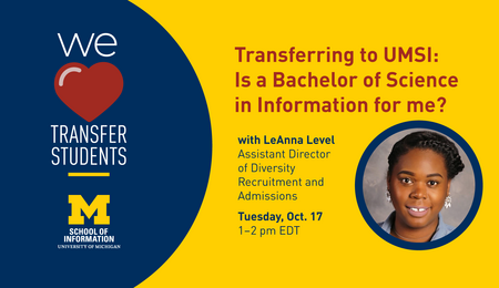 "Transferring to UMSI: Is a Bachelor of Science in Information for me? with LeAnna Level, Assistant Director of Diversity Recruitment and Admissions. Tuesday, Oct. 17. 1-2 pm EDT. School of Information. University of Michigan." We [heart] transfer students.