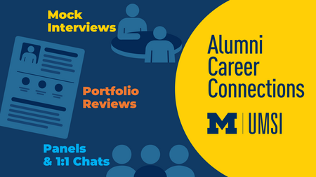 "Alumni Career Connections. Mock interviews. Portfolio reviews. Panels & 1:1 chats. UMSI."