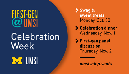 First-Gen @ UMSI Celebration Week, UMSI logo, swag & sweet treats, Monday Oct. 30 (highlighted), Celebration dinner, Wednesday, Nov. 1, First-gen panel discussion, Thursday, Nov. 2, umsi.info/events