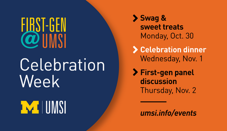 First-Gen @ UMSI Celebration Week, UMSI logo, swag & sweet treats, Monday Oct. 30, Celebration dinner (highlighted), Wednesday, Nov. 1, First-gen panel discussion, Thursday, Nov. 2, umsi.info/events