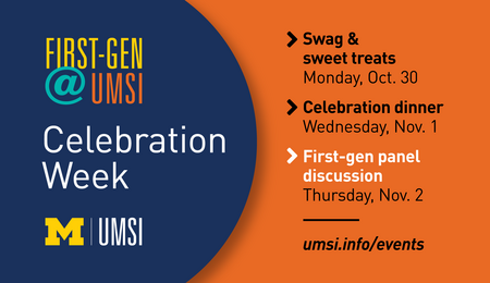 First-Gen @ UMSI Celebration Week, UMSI logo, swag & sweet treats, Monday Oct. 30, Celebration dinner, Wednesday, Nov. 1, First-gen panel discussion (highlighted), Thursday, Nov. 2, umsi.info/events