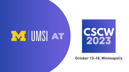 UMSI at CSCW 2023. October 13-18 Minneapolis. 