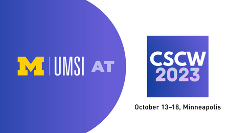 UMSI at CSCW 2023. October 13-18 Minneapolis.