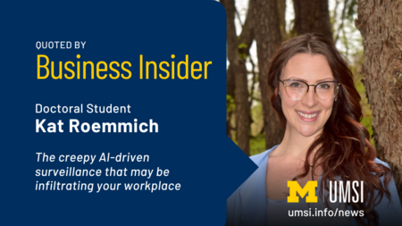 Quoted by Business Insider. Doctoral student Kat Roemmich. The creepy AI-driven surveillance that may be infiltrating your workplace. 
