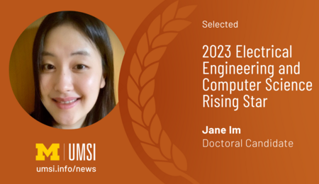 Selected 2023 Electrical Engineering and Computer Science Rising Star. Jane Im. Doctoral Candidate.
