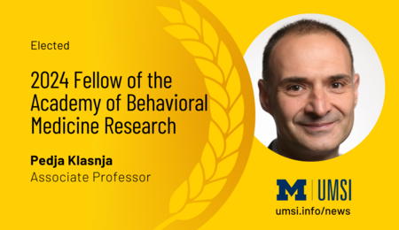 Elected 2024 Fellow of the Academy of Behavioral Medicine Research. Pedja Klasnja. Associate Professor.