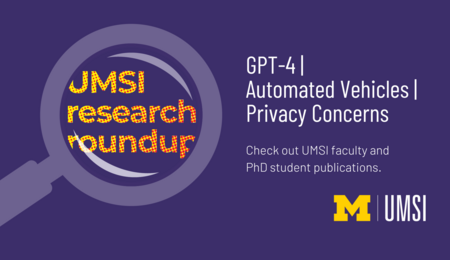 GPT-4, Automated Vehicles, Privacy Concerns. Check out UMSI faculty and PhD student publications.