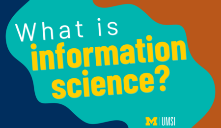 An image with colorful, abstract shapes and the text "What is information science" with the UMSI logo