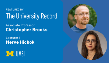 A graphic with a photo of Christopher Brooks and a photo of Merve Hickok, with the text "Featured by the University Record: Associate professor Christopher Brooks: Lecturer I Merve Hickok" and the UMSI logo