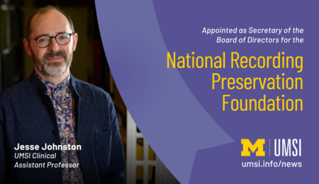 Jesse Johnston. UMSI Clinical assistant professor. Appointed as secretary of the board of directors for the National Recording Preservation Foundation.