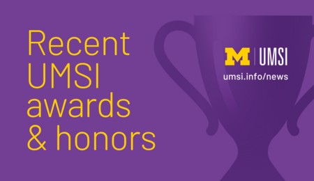 Recent UMSI awards and honors.