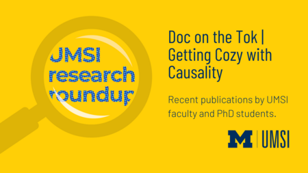 UMSI Research Roundup. Doc on the Tok. Getting Cozy with Causality. Recent publications by UMSI faculty and PhD students. 