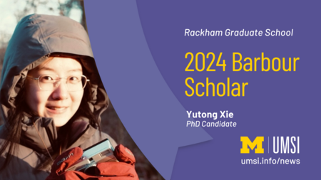 Rackham Graduate School. 2024 Barbour Scholar. Yutong Xie. PhD Candidate. 