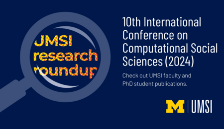 UMSI Research Roundup. 10th International Conference on Computational Social Sciences (2024). Check out UMSI faculty and PhD student publications.