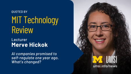 Quoted by MIT Technology Review. Lecturer Merve Hickok. AI companies promised to regulate one year ago. What's changed? 