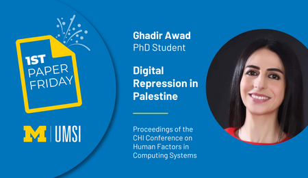 First Paper Friday. Ghadir Awad. PhD Student. Digital Repression in Palestine. Proceedings of the CHI Conference on Human Factors in Computing Systems.