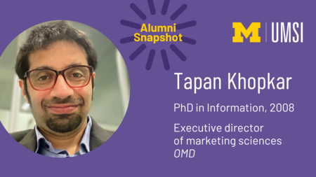 UMSI Alumni Snapshot. Tapan Khopkar. PhD in Information, 2008. Executive director of marketing sciences, OMD.