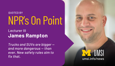 Quoted by NPR's On Point. Lecturer III James Rampton. Trucks and SUVs are bigger and more dangerous than ever. New safety rules aim to fix that.