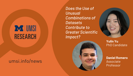 UMSI Research. Does the use of unusual combinations of datasets contrubute to greater scientific discovery? Yulin Yu, PhD candidate. Daniel Romero, associate professor.
