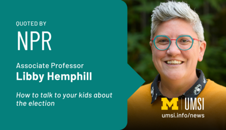 Quoted by NPR. Associate professor Libby Hemphill. How to talk to your kids about the election.