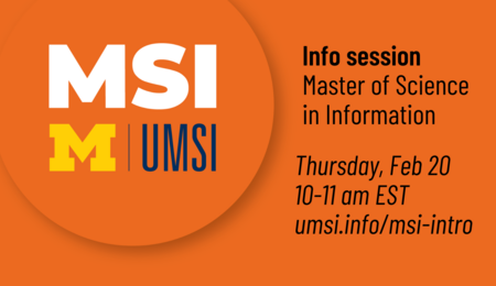 Master of Science in Information info session. Thursday, Feb. 20, 10-11 AM EST.
