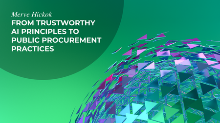 Merve Hickok. From Trustworthy AI Principles to Public Procurement Practices. 