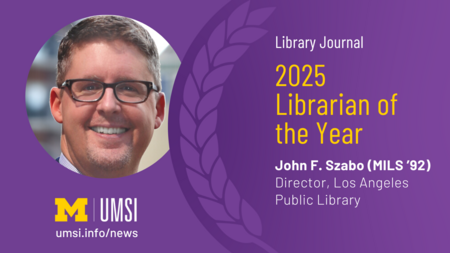 A laurel graphic with a photo of John Szabo and the text "Library Journal 2025 Librarian of the Year, John F. Szabo (MILS '92), Director, Los Angeles Public Library" and the UMSI logo with the url umsi.info/news