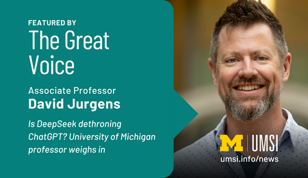 Featured by The Great Voice. Associate Professor David Jurgens. Is DeepSeek dethroning ChatGPT? University of Michigan professor weighs in.