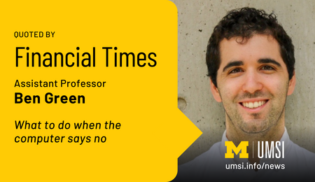 Quoted by Financial Times. Assistant Professor Ben Green. What to do when the computer says no.
