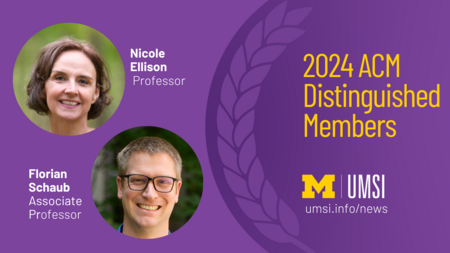 2024 ACM Distinguished Members. Nicole Ellison, Professor. Florian Schaub, Associate Professor. 